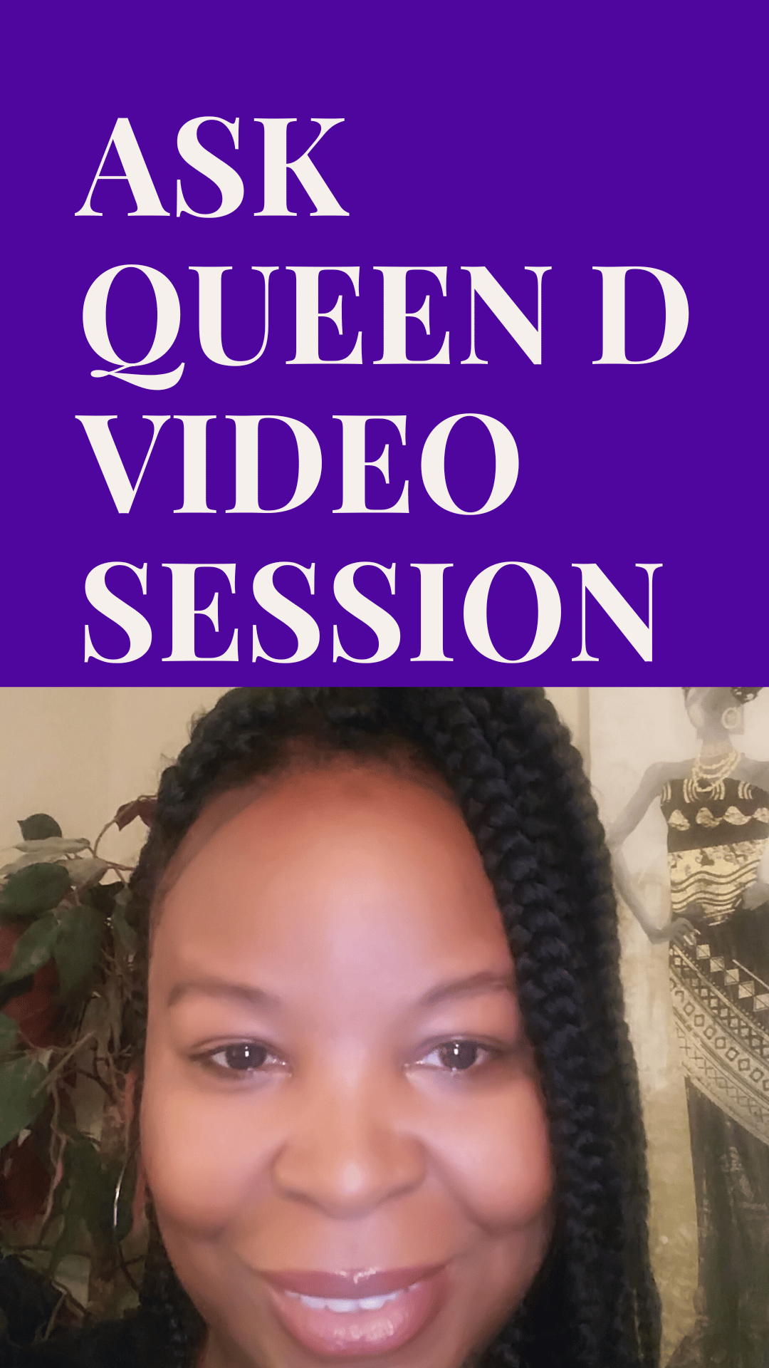 Ask Queen D Video Session