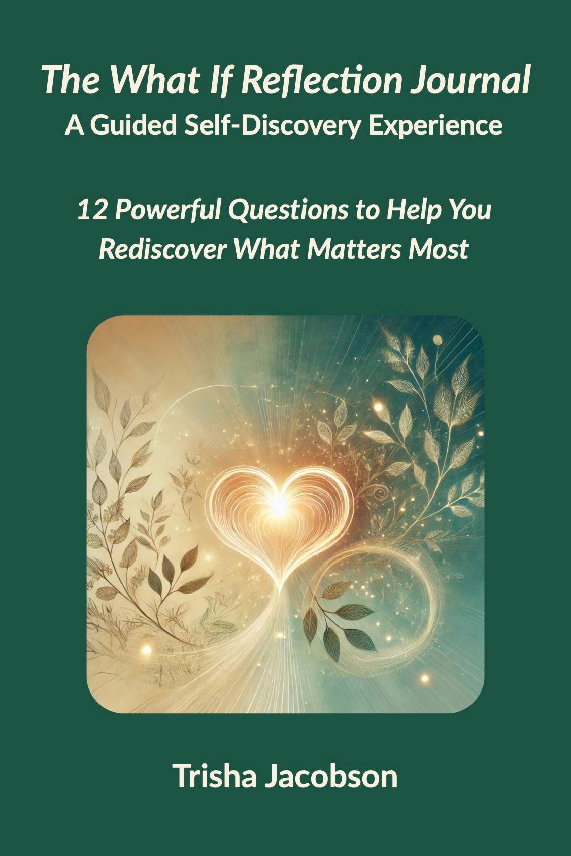 The What If Reflection Journal: 12 Questions to Help You Rediscover What Matters Most