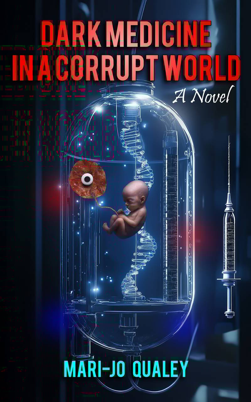 Dark Medicine In A Corrupt World. A Novel. Medical, Mystery, Horror, Crime, Thriller of the century. Reproductive Medicine and Genetic Engineering.