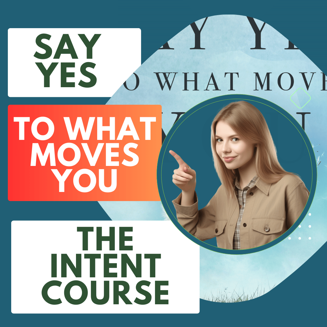 Say Yes To What Moves You! And No to what doesn't.