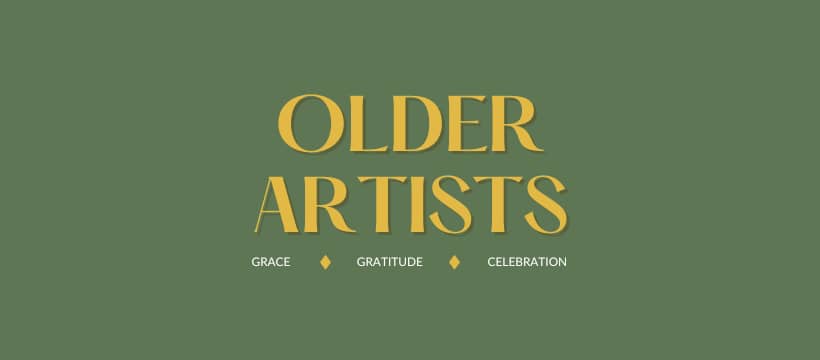 Older Artists: About aging creatively with grace and gratitude