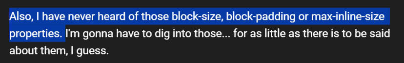 Also, I Have never heard of those block-size, block-padding, or max-inline-size properties.