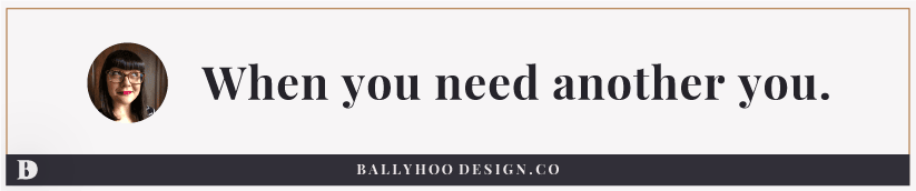 Ballyhoo Design: When you need another you.