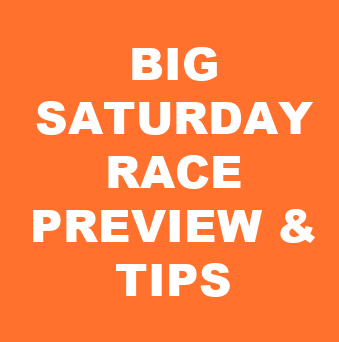 Big Saturday Race Preview And Tips