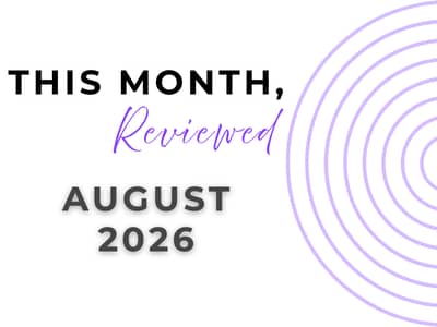 This month reviewed for August 2026