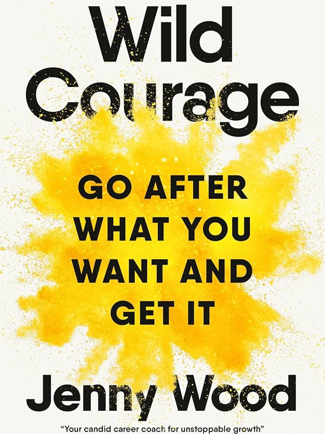 Book Cover: Wild Courage, Go After What You Want and Get It by Jenny Wood