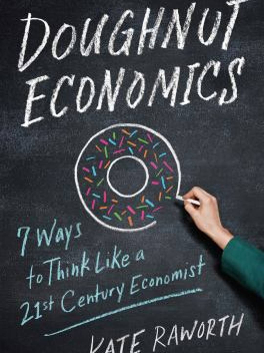 Book Cover: Doughnut Economics, Seven Ways to Think Like a 21st Century Economist, by Kate Raworth