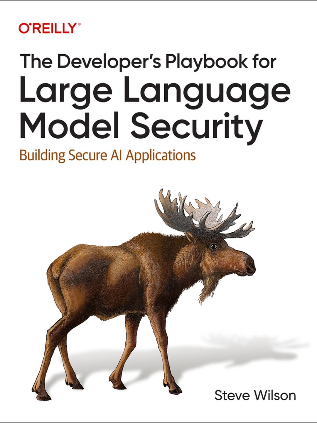 Book cover: The Developer's Playbook for Large Language Model Security: Building Secure AI Applications by Steve Wilson