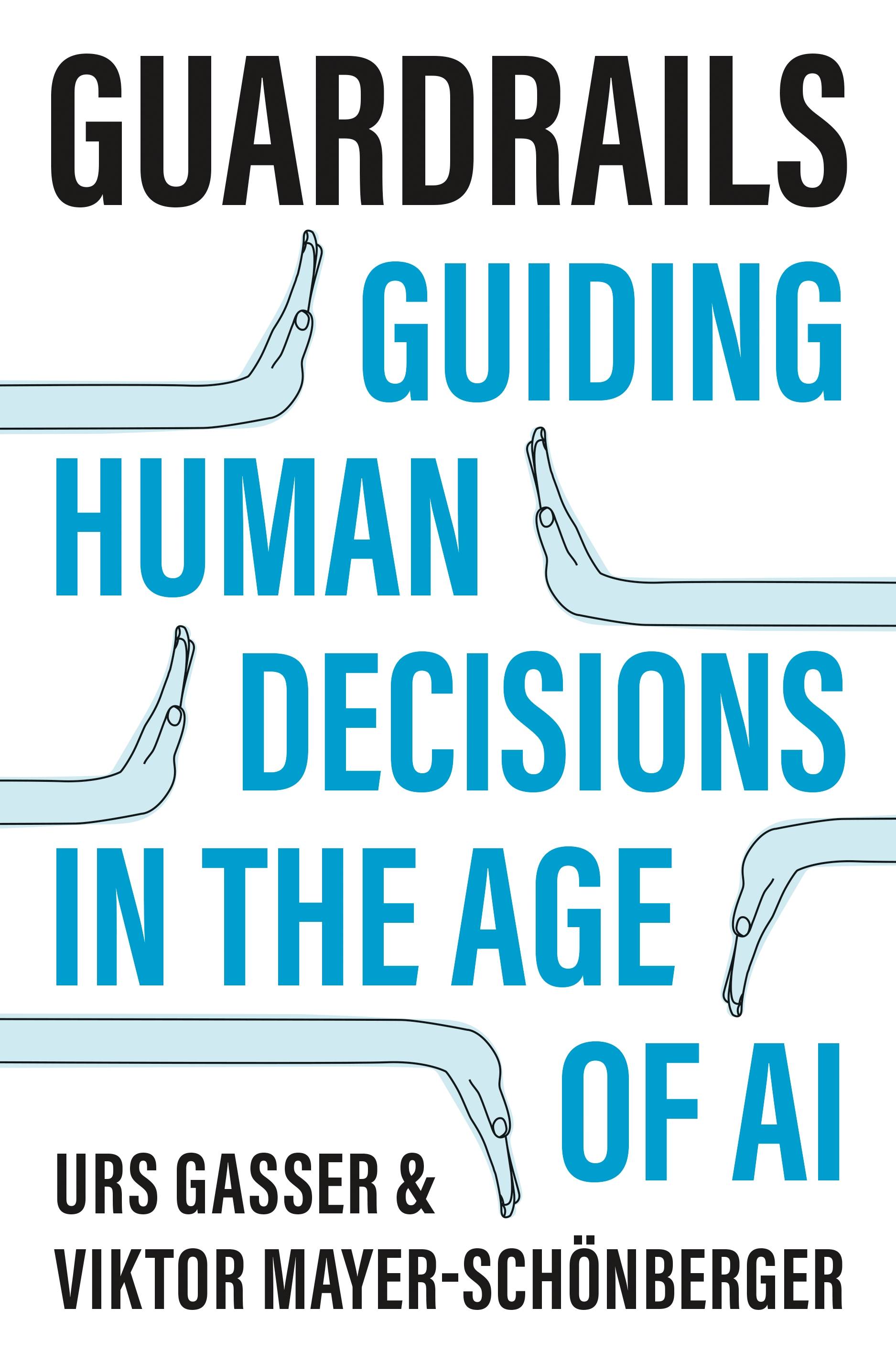 Book Cover: Guardrails: Guiding Human Decisions in the Age of AI by Urs Gasser and Viktor Mayer-Schönberger