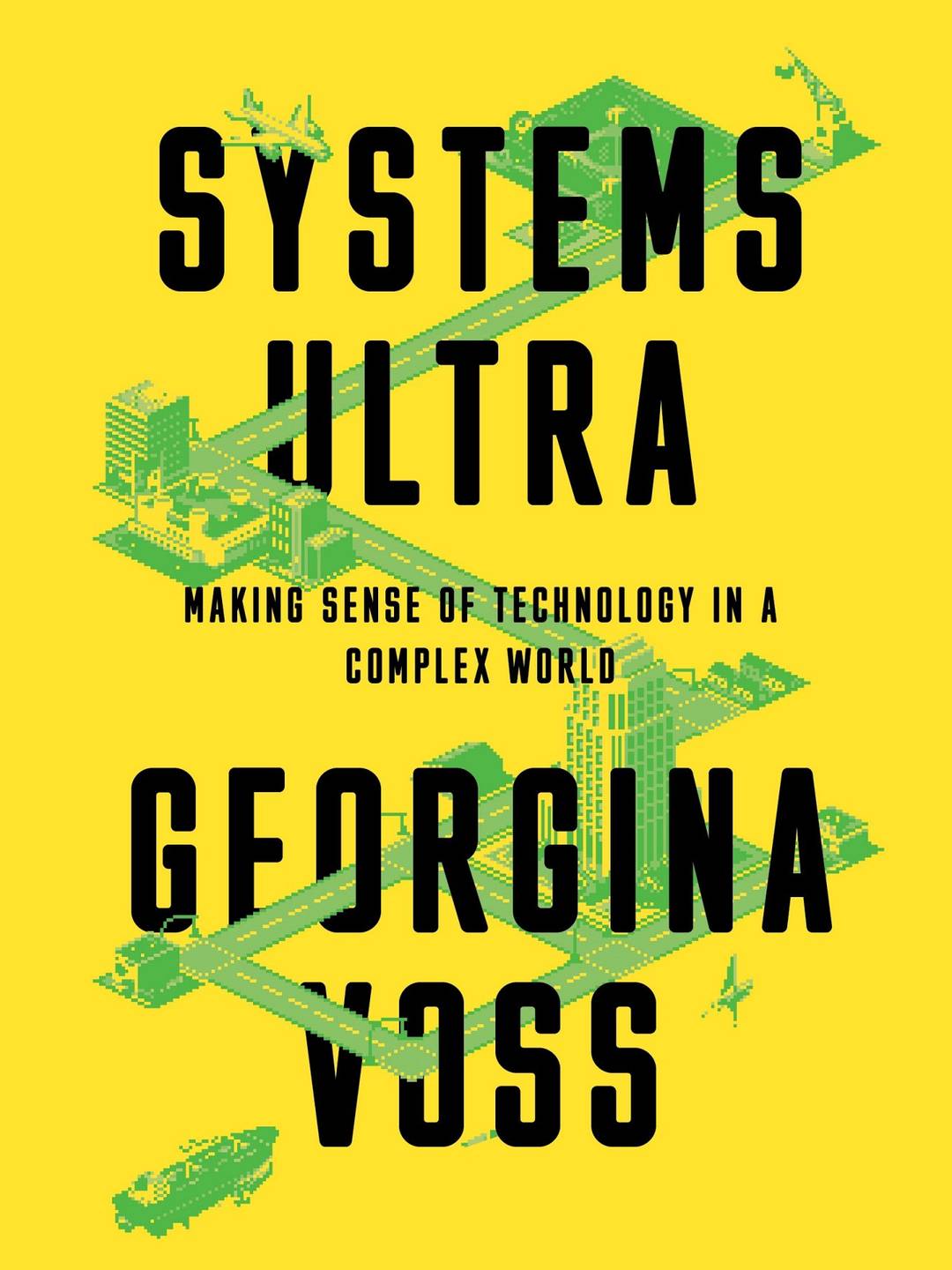 Book Cover: Systems Ultra. Making Sense of Technology in a Complex World by Georgina Voss