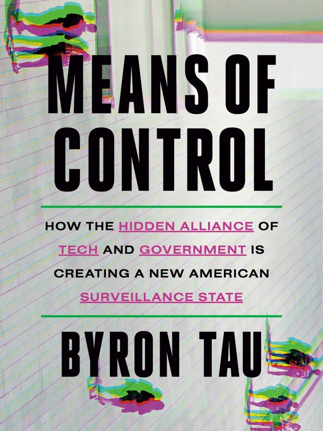 Book cover for "Means of Control: How the Hidden Alliance of Tech and Government Is Creating a New American Surveillance State" by Byron Tau