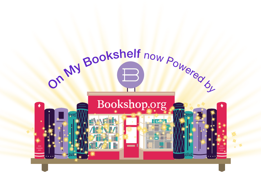 An illustration of multi-patterned books on a bookshelf, with a miniature bookshop store window, with the Bookshop.org logo on top. The text in the image reads: "On My Bookshelf, now Powered by Bookshop.org"