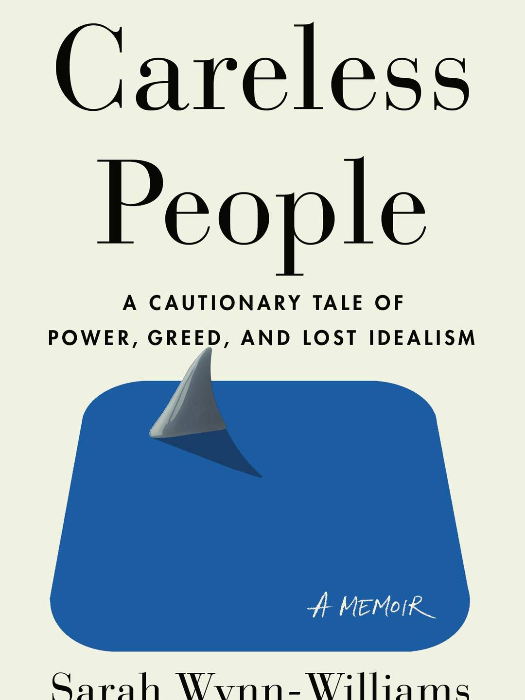 Book Cover: Careless People: A Cautionary Tale of Power, Greed, And Lost Idealism by Sarah Wynn-Williams