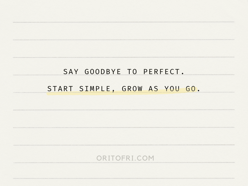 Quote: Say Goodbye to Perfect. Start Simple, Grow As You Go. ORITOFRI.COM