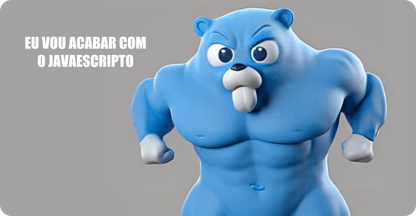 mascote da linguagem Go super forte escrito eu vou acabar com o javaescripto