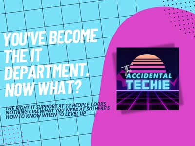 Newsletter header reading 'You've become the IT department. Now what?' with The Accidental Techie logo on retro grid background. Subheading: 'The right IT support at 12 people looks nothing like what you need at 50