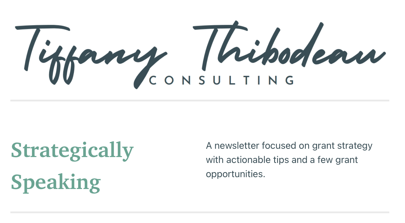 Text reads, “Tiffany Thibodeau Consulting - Strategically Speaking: A newsletter focused on grant strategy with actionable tips and a few grant opportunities."