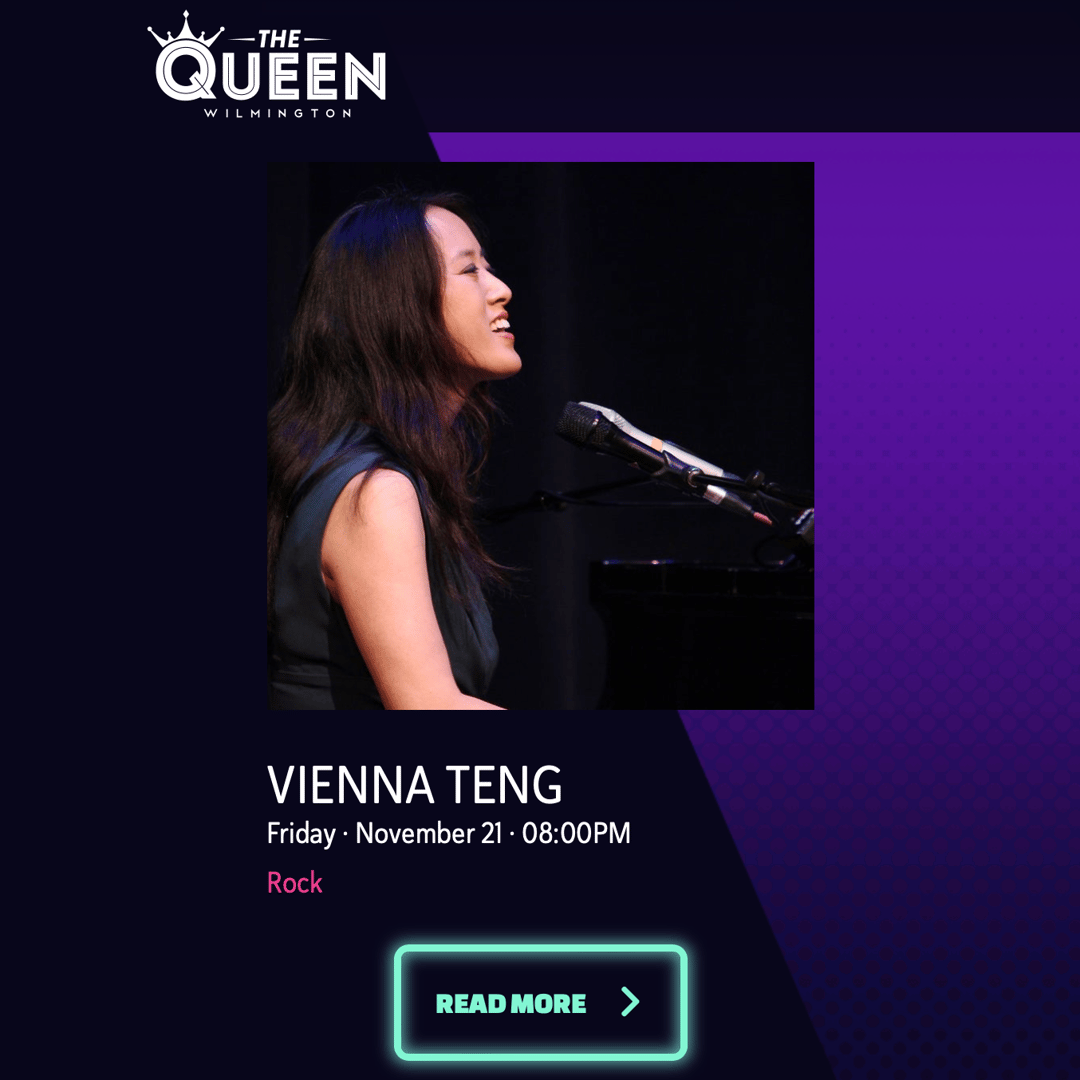 Screenshot of an upcoming show listing. Text reads: "The Queen Wilmington, Vienna Teng, Friday, November 21, 8:00pm, Rock, Read More."