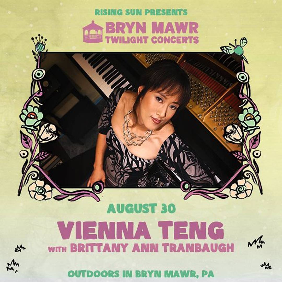 Graphic promoting an upcoming show. Text reads: "Rising Sun Presents Bryn Mawr Twilight Concerts, August 30, Vienna Teng with Brittany Ann Tranbaugh, Outdoors in Bryn Mawr, PA.” Drawings of flowers adorn the edges of a promo photo of Vienna, and the text 