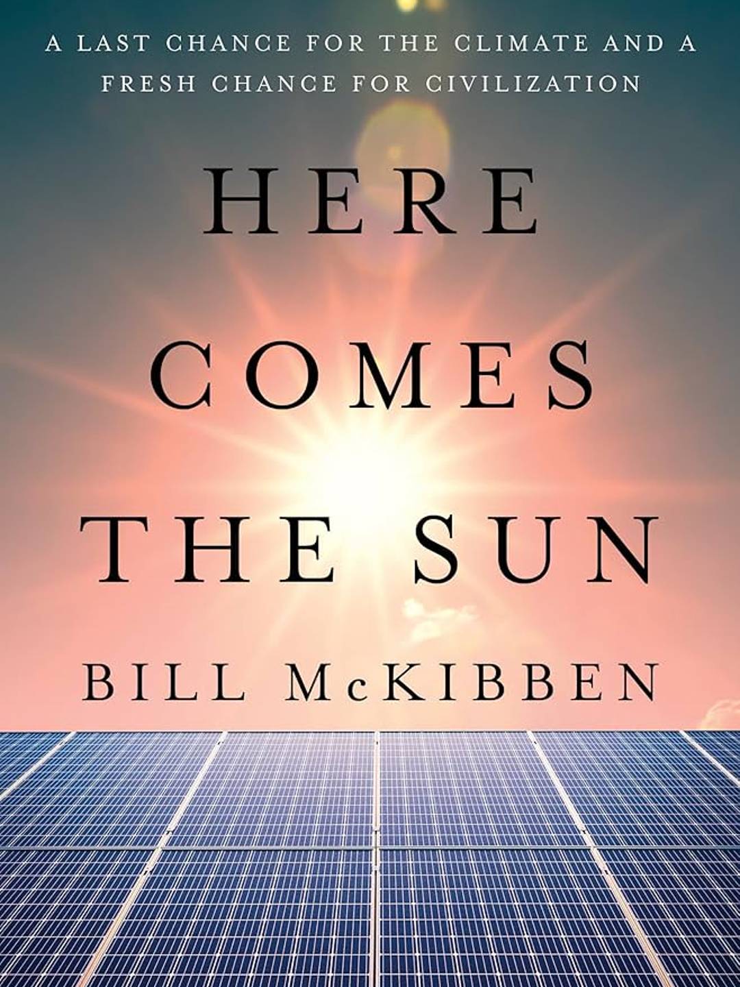 Cover of Bill McKibben's book Here Comes The Sun, showing a sunburst over solar panels