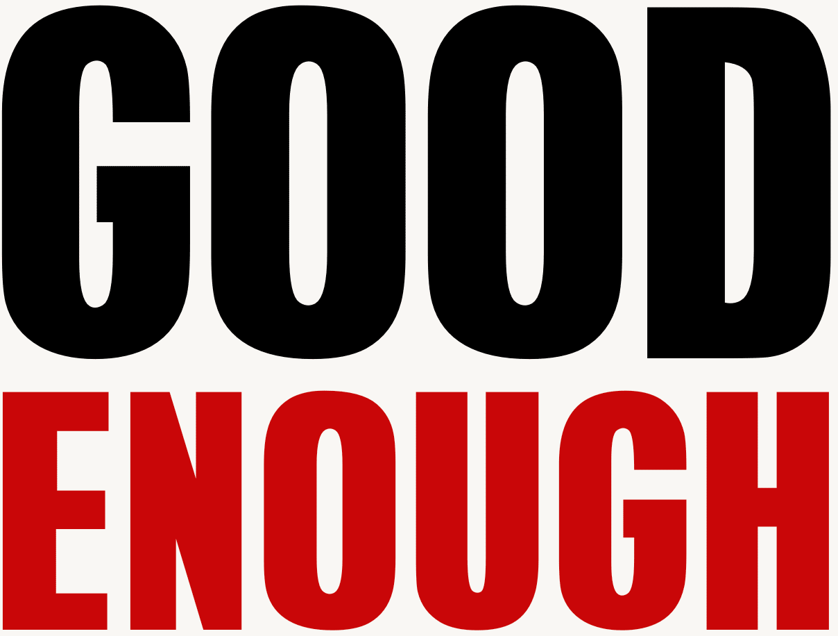 GOOD ENOUGH