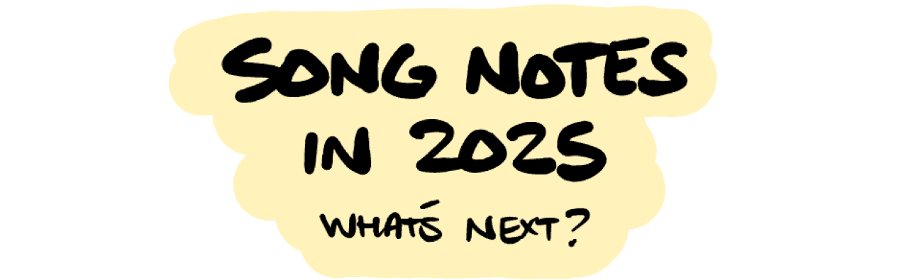Song Notes in 2025 - What's Next?