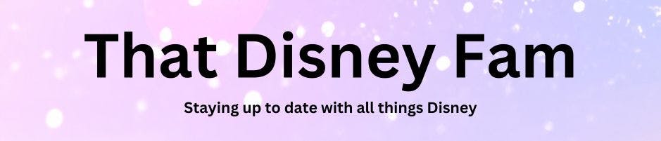 That Disney Fam - staying up to date with all things Disney