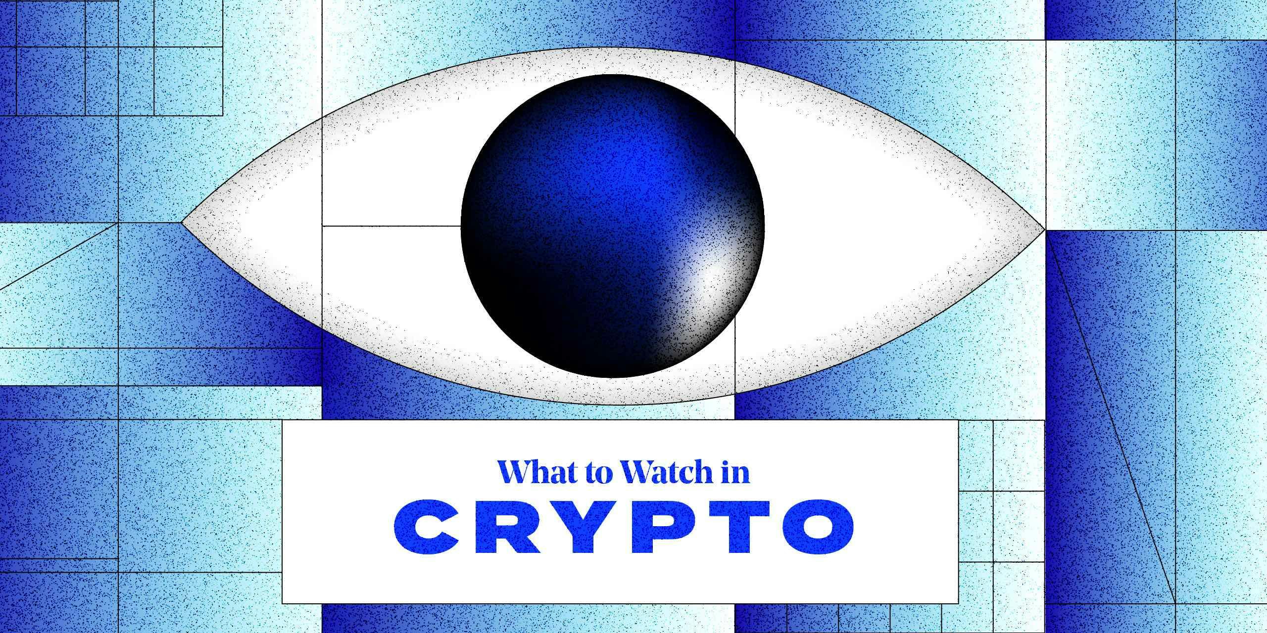 What to watch in crypto