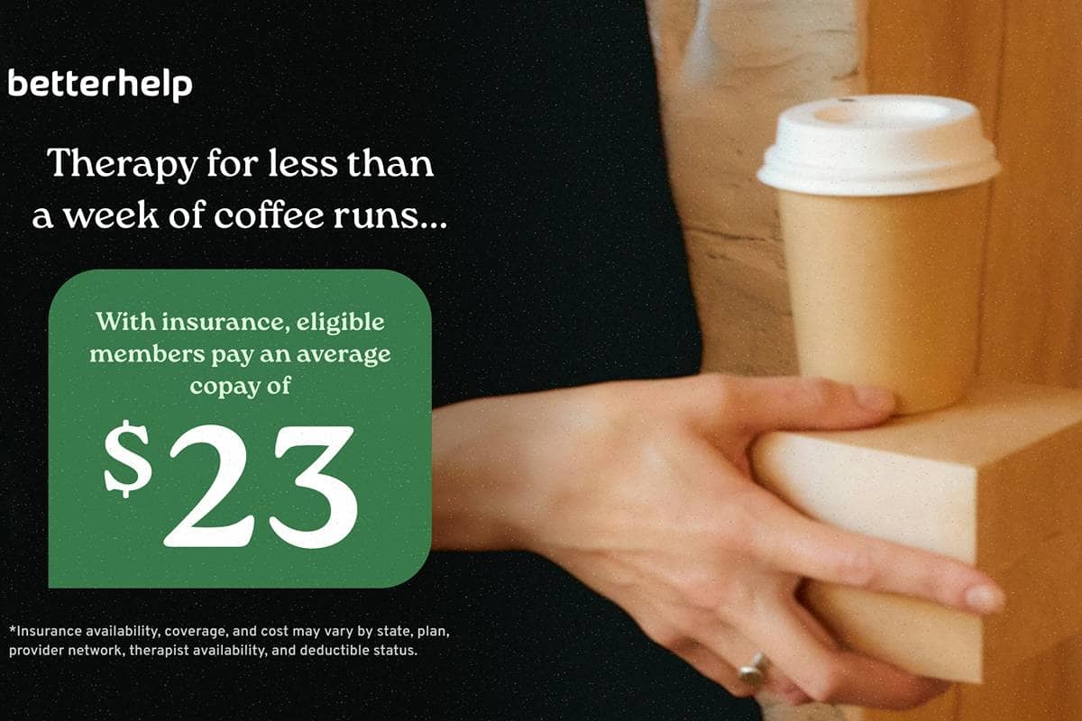 A BetterHelp ad promoting therapy for less than a week of coffee runs, noting an average $23 copay with insurance.
