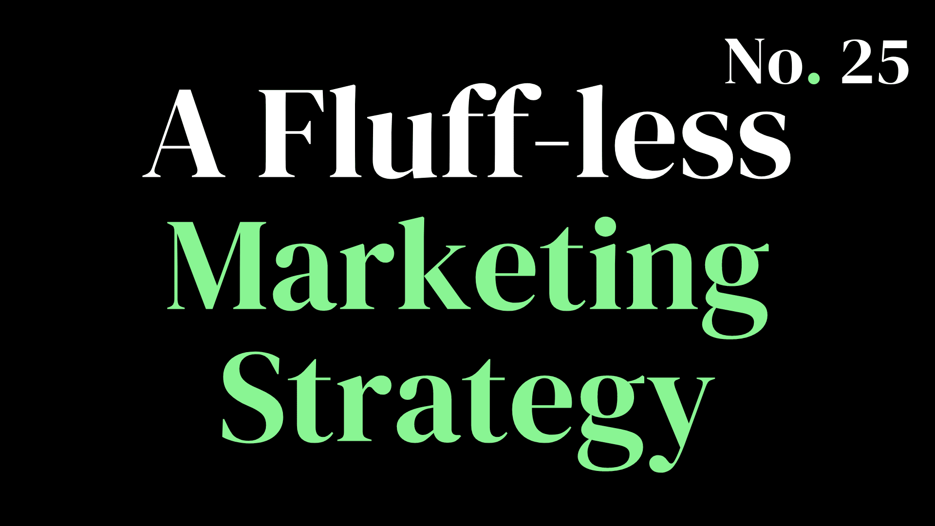 Marketing 123's Ep. 25 - A Fluff-less Marketing Strategy