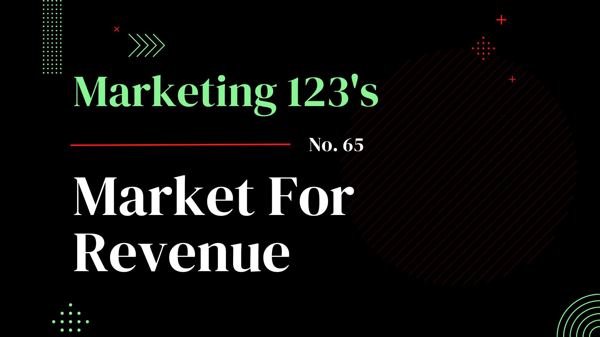 Marketing 123's - Market For Revenue
