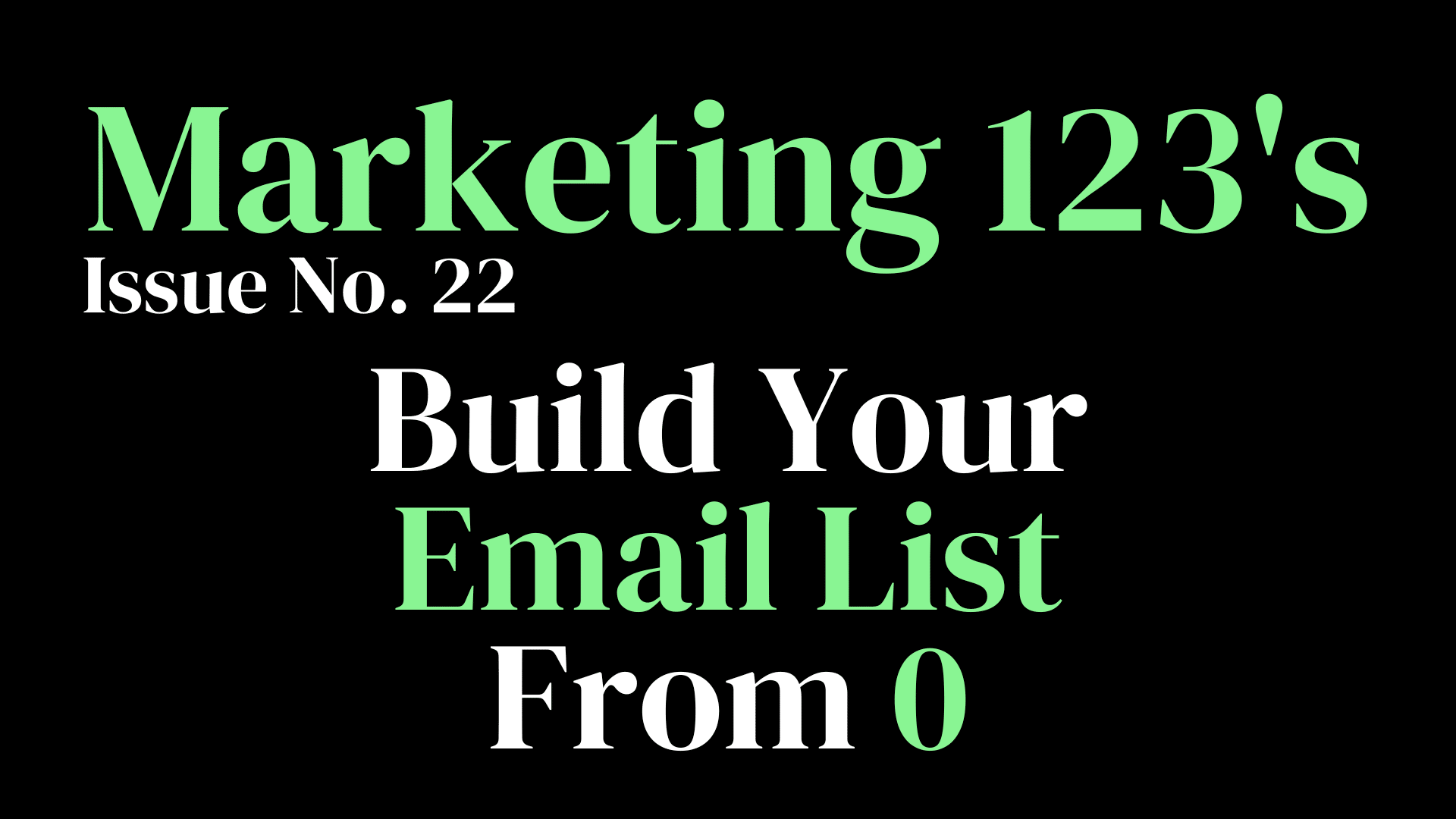 Marketing 123's Issue No. 22 - Build Your Email List From 0