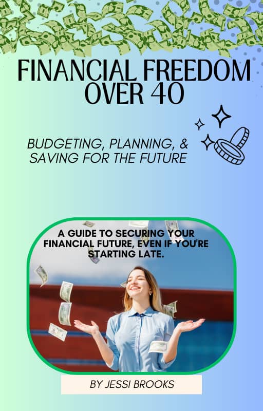 Financial Freedom over 40: Budgeting, Planning, & Saving for the Future