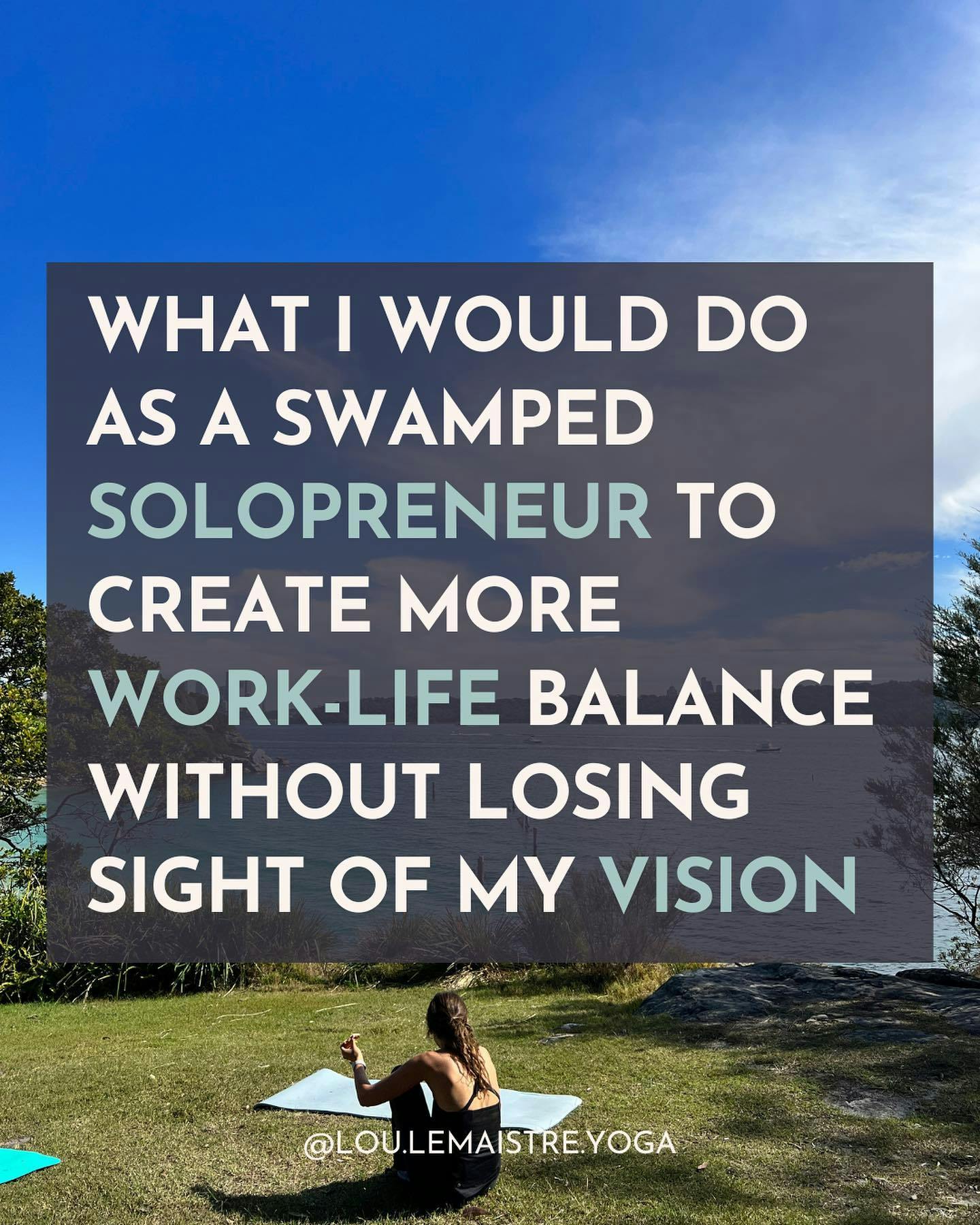 "What I would do as a swamped solopreneur to create more work-life balance without losing sight of my vision" with a landscape in the background of a girl siting on the grass by the sea