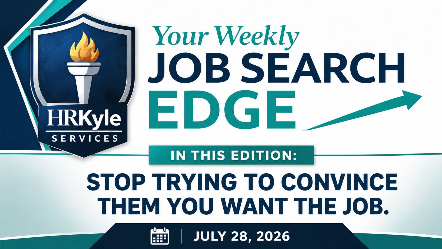 A branded HRKyle Services graphic for the Your Weekly Job Search Edge newsletter featuring the HRKyle logo in navy and teal. The image highlights this week’s edition, titled “Stop Trying to Convince Them You Want the Job,” dated July 28, 2026.