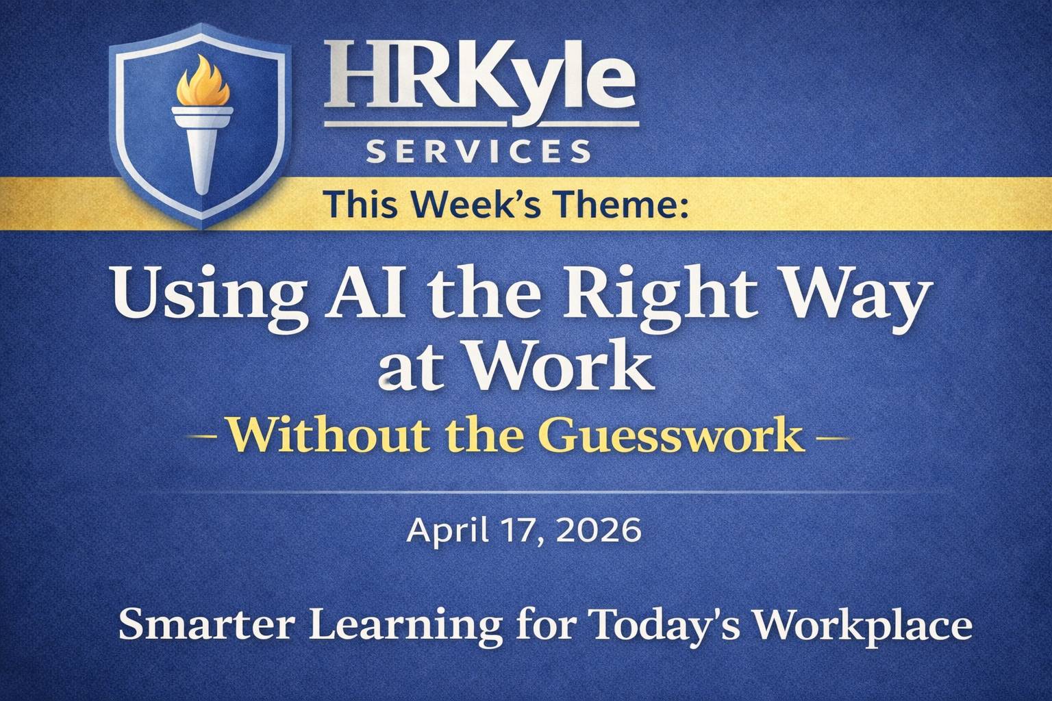 HRKyle Services AI training newsletter thumbnail with theme Using AI the Right Way at Work and April 17, 2026 date.