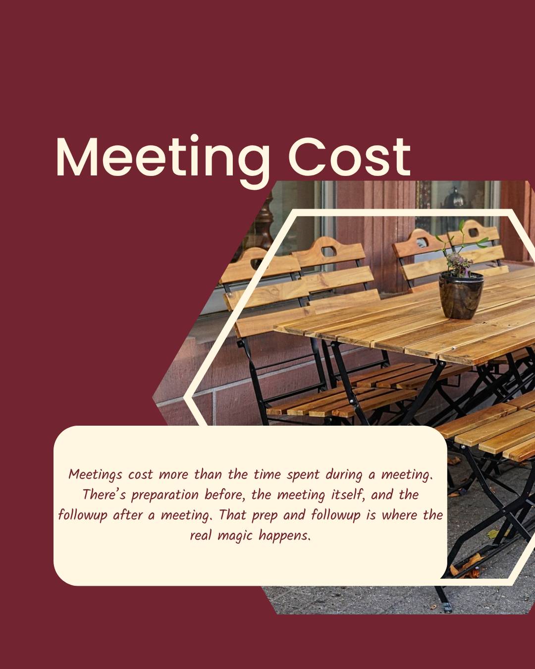 red background with an image of outdoor tables and chairs in a hexagonal border. Header text reads, "Meeting cost." Additional red text on a butter yellow background reads, "Meetings cost more than the time spent during a meeting. There’s preparation befo