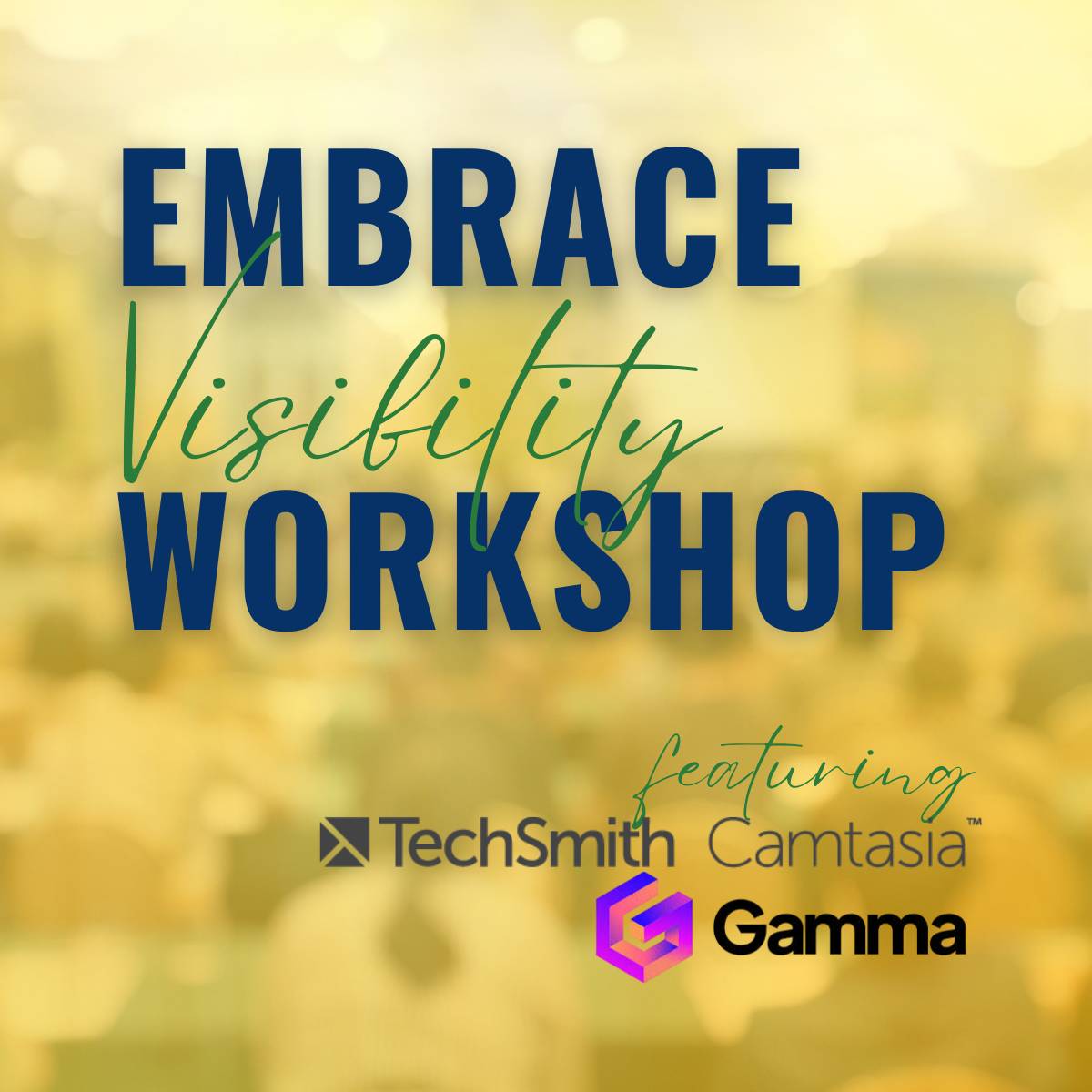 EMBRACE VISIBILITY WORKSHOP FEATURING CAMTASIA AND GAMMA