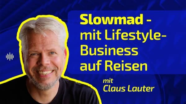 Episode 004 - Slowmad - mit Lifestyle-Business auf Reisen