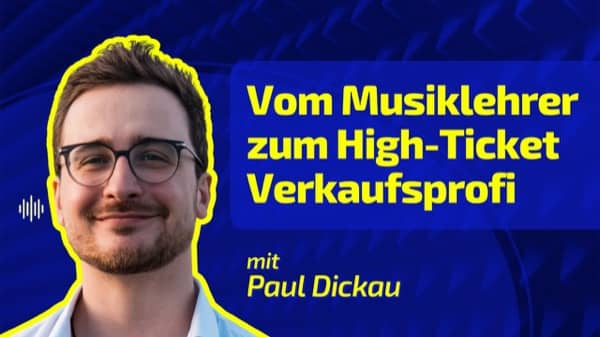 Episode 006 - Vom Musiklehrer zum High-Ticket Verkaufsprofi - Pauls Erfolgsgeheimnisse