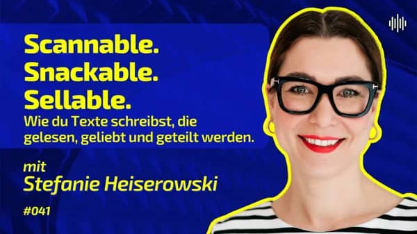 Podcast Episode 041: Scannable. Snackable. Sellable. Wie du Texte schreibst, die gelesen, geliebt und geteilt werden.