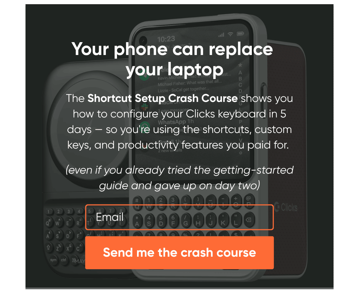 Redesigned Clicks popup: headline "Your phone can replace your laptop," Shortcut Setup Crash Course offer, email field, orange "Send me the crash course" button