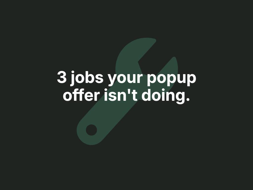 Dark green background with the text "3 jobs your popup offer isn't doing." in light green bold type — DTC Popup Fixes newsletter education issue on popup offer effectiveness