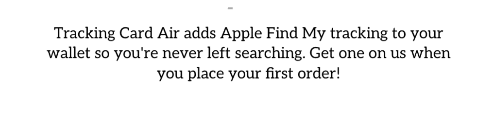 Nomad popup body copy: "Tracking Card Air adds Apple Find My tracking to your wallet so you're never left searching. Get one on us when you place your first order!"
