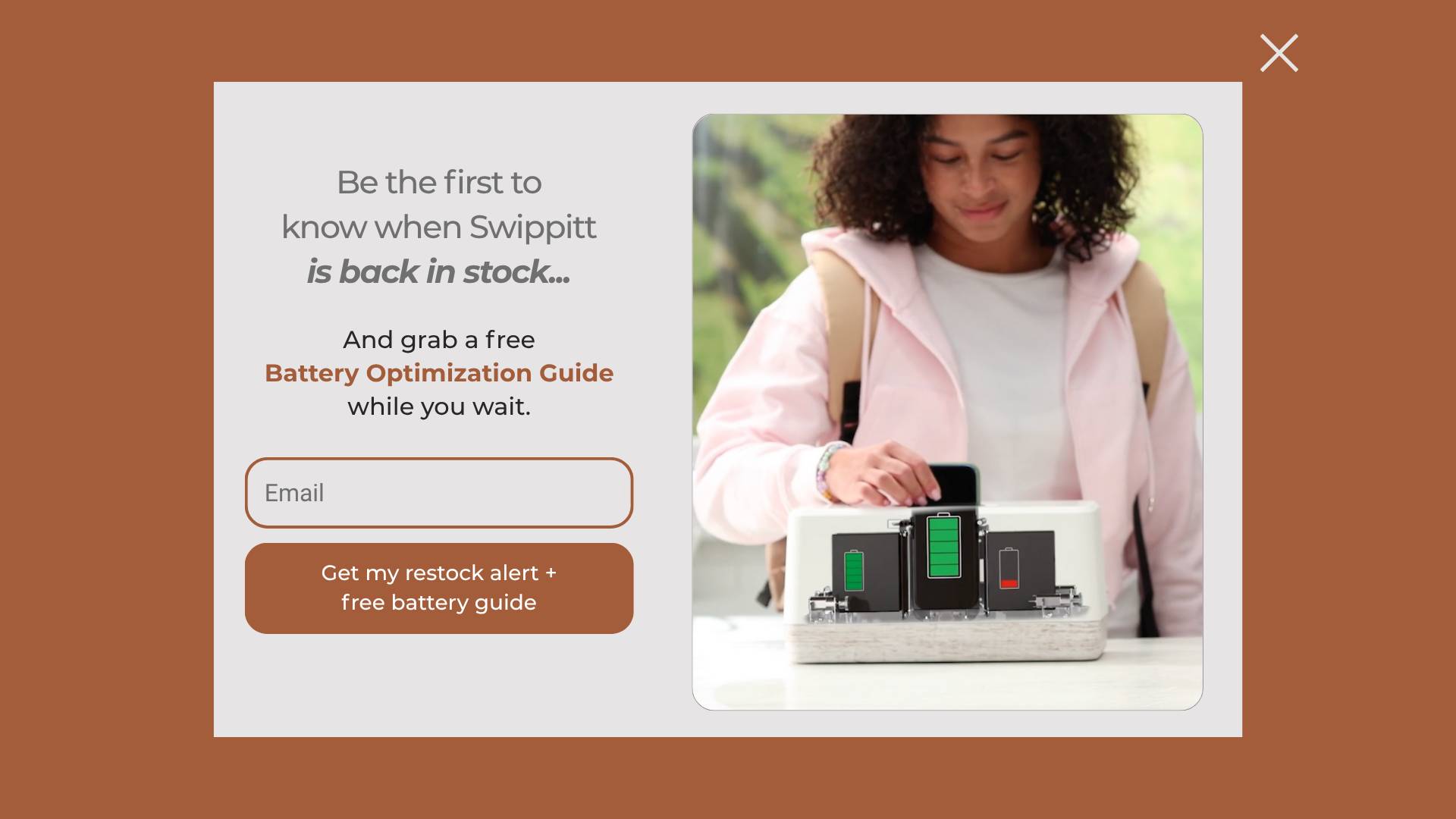 Improved popup design: Be the first to know when Swippitt is back in stock with free Battery Optimization Guide