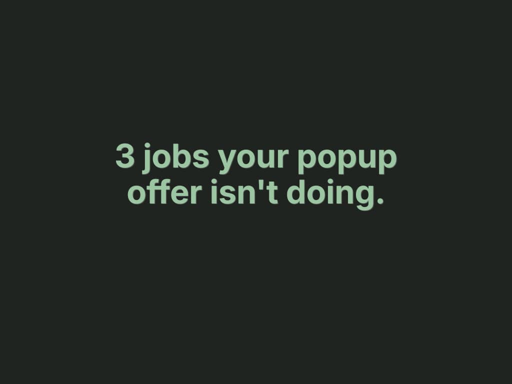 Dark green background with the text "3 jobs your popup offer isn't doing." in light green bold type — DTC Popup Fixes newsletter education issue on popup offer effectiveness