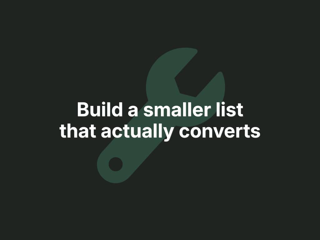 Dark green background with a wrench icon and bold white text reading "Build a smaller list that actually converts."
