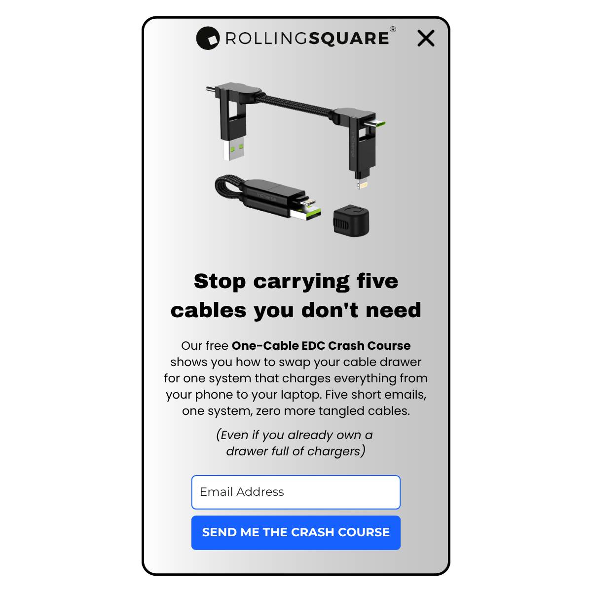 Fixed Rolling Square popup with headline 'Stop carrying five cables you don't need,' One-Cable EDC Crash Course offer, email field, and 'Send me the crash course' button