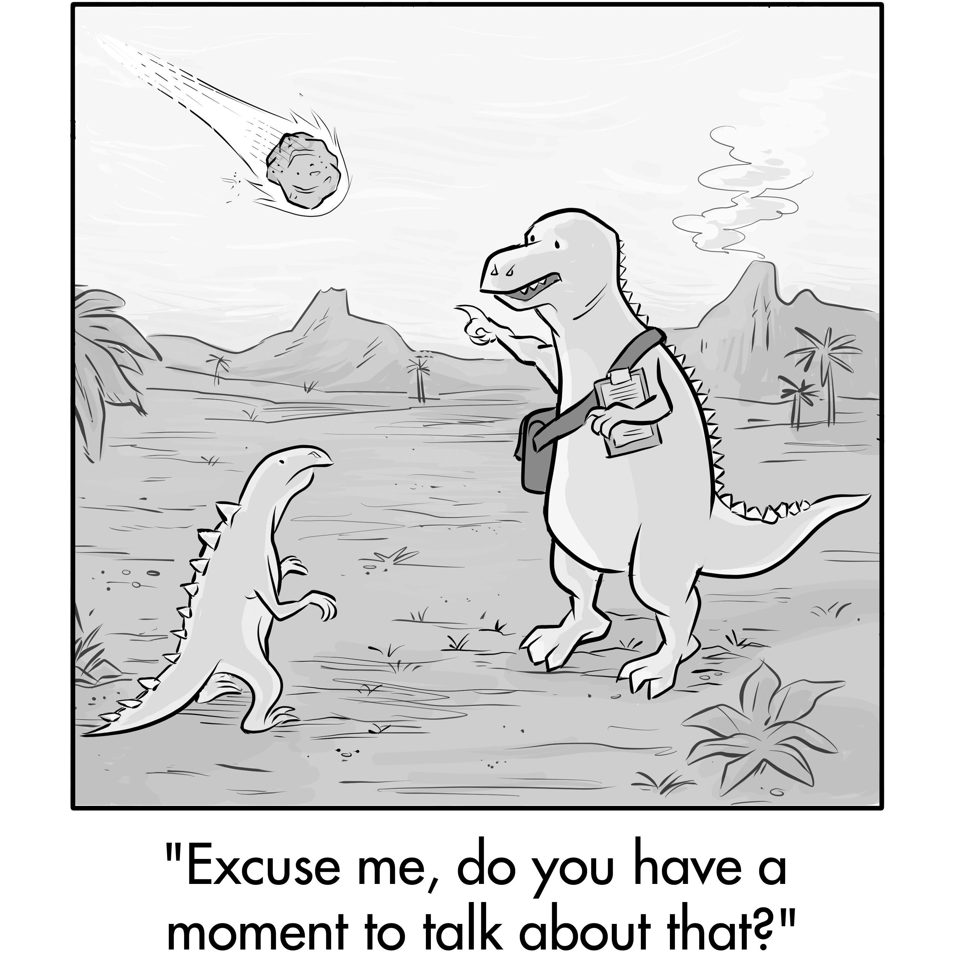 A cartoon of a Meteor heading to land while one dinosaur says to another, "Excuse me. Do you have a moment to talk about that?"