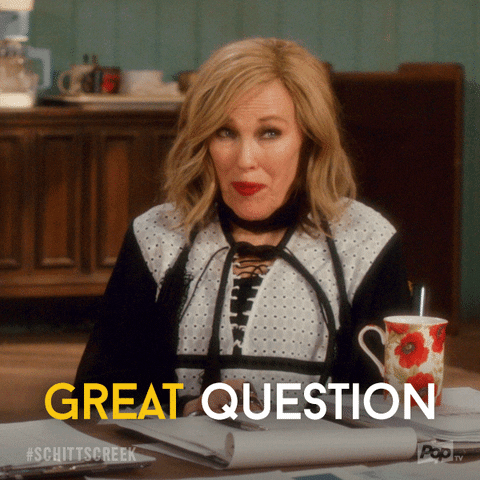 gif of Moira Rose from Schitt's Creek saying, "Great question."